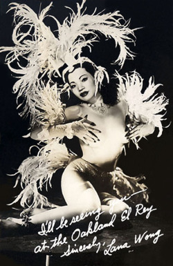  Lana Wong      Promo postcard given away to Oakland Burly-Q regulars to help promote a 2-week appearance at the ‘El Rey Burlesk’ theatre. Each card featured a faux handwritten message, reading: “I&rsquo;ll be seeing you &ndash; at the Oakland
