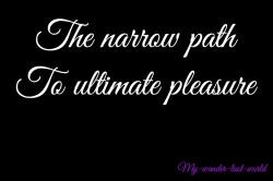 my-wander-lust-world:  The narrow path to ultimate pleasure