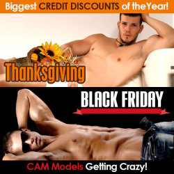 Come check out the big Thanksgiving and Black Friday discounts with your favorite gay cam models. Chat live one on one with hot gay boy webcam studs. And if you haven&rsquo;t taken advantage of the FREE 120 credits then join for free&hellip;..   CLICK