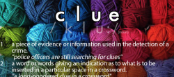 Origin of the word “clue”: a ball of thread.  “Clue” derives from   “clew”, an archaic word for a ball of thread or twine.The reason? It references the famous Greek story of Theseus and the Minotaur. Kept in a labyrinth by King Minos, the