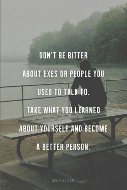 bestlovequotes:  Take what you learned about yourself and become a better person  Follow best love quotes for more great quotes!  this extends beyond exes as well. 