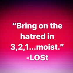 #hatersgonnahate #feedingthefionas #moist    #lost #lostnachos #lostnachos2018