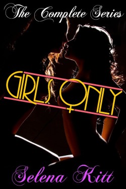 GIRLS ONLY Get ALL of Selena Kitt&rsquo;s series - Girls Only - the complete collection, in one big book for one low price! Selena Kitt’s *Girls Only*—where the girls get naughty together, but it feels oh, so good! These stories contain hot panty-melting