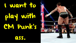 wrestlingssexconfessions:  I want to play with CM Punk’s ass.