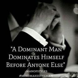 love-protect-provide-discipline:  submissiveinclination: …and if he can’t he cannot Dominate me. If you can not master yourself why would you think you were capable of mastering another? Self discipline in a Dominant is not optional. It is a prerequisite.