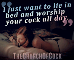 thechurchofcock:  I just want to lie in bed and worship your cock all day. 