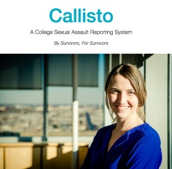 profeminist:  Interview with Jessica Ladd, the creator of Callisto: A College Sexual Assault Reporting Program by Suzanna Bobadilla Suzanna Bobadilla: What is Callisto and how will it work? Jessica Ladd: Callisto is a college sexual assault recording