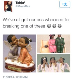 youfunkybitchyou:  Lord knows i have lol   My mother-in-law will kill you if break one of her millions of figurines.