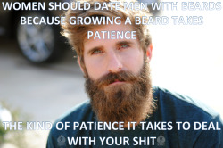 dreamsofamalesubmissive:  best-of-imgur:  Date guys with beardshttp://best-of-imgur.tumblr.com  for fmsavage who is a lover of beards… (:P)  Oh hell yes!! And there&rsquo;s probably a lot of truth to this statement!! -fms