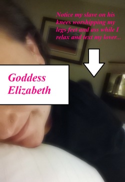 goddess-elizabeth:  goddess-elizabeths-property:  I live to worship Goddess Elizabeth, I would do ANYTHING for her   My name is Goddess Elizabeth. I am a lifestyle and pro domme. My kik - passivelove101 … My time is precious - TRIBUTES ARE REQUIRED