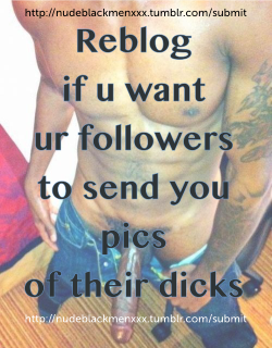 niggas2die4:  powerful01:  krazy455:   Show off why ur on #TeamBigDick! http://nudeblackmenxxx.tumblr.com/submit  send me sum pic  Yes  Send yu guys :)Philly blog rite here 