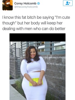 eay5ia:  da-mitus:  let-them-eat-cake21:  kidxforever:  netflixandnudez:  When fat shaming goes wrong. This is why I hate twitter niggas..   smhits usually the fat niggas too  Men are gross  What’s wrong with her tho? She’s mad gorgeous too me,sigh