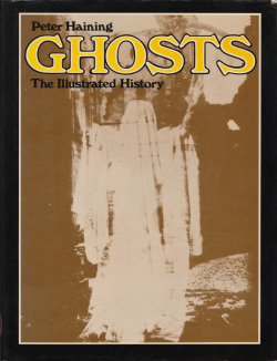 Ghosts: The Illustrated History, by Peter Haining (Sidgwick and Jackson, 1981). From Oxfam in Nottingham.