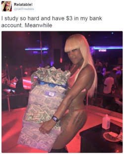 thetrippytrip:  &amp; she probably studying too! Just cause she a stripper doesn’t mean she ain’t doing other things!  