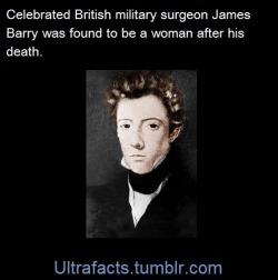 ultrafacts:  James Miranda Stuart Barry was an AMAZING military surgeon in the British Army. After graduation from the University of Edinburgh Medical School, Barry served in India and Cape Town, South Africa. By the end of his career, he had risen to