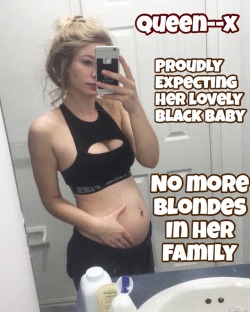 wm-elimination:  cuckieboy: queen–x is proudly carrying her black baby …. there’ll be no more blondes in her family. #white racial reprogramming  #Africanization of whites  #Black Owned#Black Only  #white male elimination  #white male extinction#white