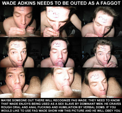 fagsondisplay:  outed faggot wade adkins Repost freely  I want to be an outed fag too!!! Please help do that to me ok?