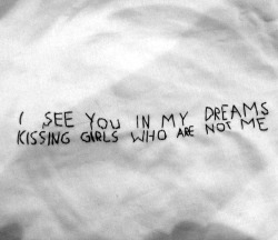 slow-and-silent-suicides:  i also see me in my dreams..kissing boys who are not you.