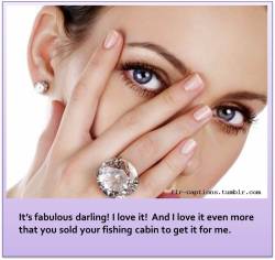  It’s fabulous darling! I love it!  And I love it even more that you sold your fishing cabin to get it for me.    | Caption Credit: Crystal Chastity  