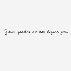 study-inspo:  This is true, but it doesn’t mean that your grades don’t matter. Your grades don’t define you because you can change them, make them better, create opportunities for yourself. Getting good grades isn’t more important than your health,