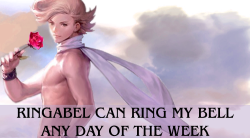 bravelydefaultconfessions:  &ldquo;RINGABEL CAN RING MY BELL ANY DAY OF THE WEEK&rdquo;