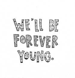 forever young | via Tumblr on @weheartit.com - http://whrt.it/1162N9d