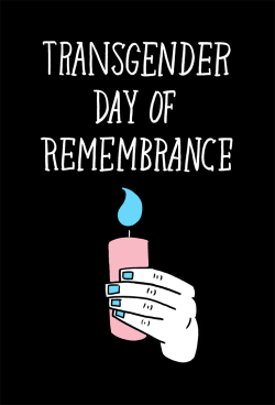 erin-nations:  Today, we honor the memory of those who have lost their lives to anti-transgender violence.  If you’d like to attend a TDoR vigil or event, click here for a list of locations near you. 