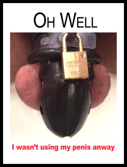 cryanisback:  I wasn’t.  With no penetrative sex in over 5 years and in permanent chastity, mine is tightly locked away in the tightest MM Jailbird I can stand with a security screw coated with Loctite to make it very difficult to remove.  Since I’m