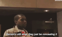 play-the-game:  madeupmonkeyshit:swallowthatshit:  SOMEONE SEND THIS TO HIM  2015 kanye west: “racism is played out and black people should just ignore it”  As I’ve said time and time again, I am a fan of Kanye West. I am a fan and believer in his