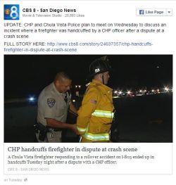 what-is-this-i-dont-even:  thinksquad:  A CHP officer was captured on camera arresting a firefighter who responded to the scene of a car crash in Chula Vista last night. Chula Vista Firefighter Jacob Gregoire, 36, responded to the scene of a crash on