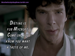 &ldquo;Dieting is for Mycroft. Come on, you know you want a taste of me.&rdquo;