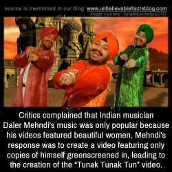 theofficialpit: worthyourweightinfanfiction:  thebiscuiteternal:  strampunch:  hmas-sydney:  unbelievable-facts:  Critics complained that Indian musician Daler Mehndi’s music was only popular because his videos featured beautiful women. Mehndi’s response