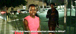 dhaarijmens: jamaicanblackcastoroil:   bigunknownkingdom:   dicapito:  I didn’t see the clip but did anyone else hear a whitey white voice when reading the TMZ question?  Why would you ask her that?   They don’t teach American slavery in AMERICA.
