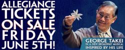 georgetakei:  It’s today! Tickets are now on sale for @allegiancebway. Be a part of my legacy @allegiancebway.Tickets Go On Sale for Allegiance June 5th 2015  I would love to see this