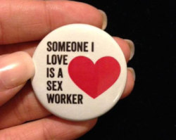 kattastrophic-fae:  leighalanna:  i need about a dozen of these. anyone know who sells them?  Here you go! https://www.etsy.com/listing/192372778/someone-i-love-is-a-sex-worker-button?ref=market  