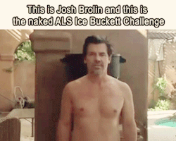 alekzmx:  Josh Brolin doing the naked ice-bucket challenge for ALS  (Video) 
