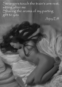 Strangers touch the train’s arm rest, sitting after meSharing the aroma of my parting gift to you.Arjay Eiffhttp://www.amazon.co.uk/Arjay-Eiff/e/B005DHJXASplease read, rate and review