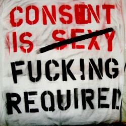 Consent is fucking required! #truth #consent #empowerment