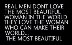 Real men love the woman who can make their world the most beautiful&hellip; -Selena Kitt