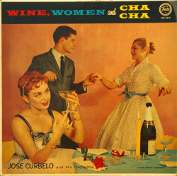 José Curbelo and his orchestra - Wine, Women and Cha Cha (1955)  
