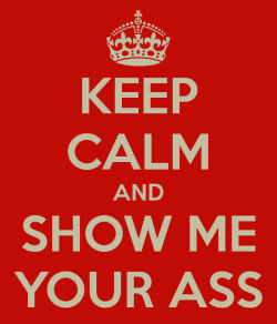 blackchub1314:  eyezzz4bo0oty:  thecinnabum:  Do it!!!!  thats right   Yes indeed  All of you. Do this right now. I love me some ass!