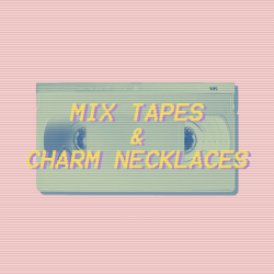 / / mix tapes &amp; charm necklaces / /some 80s inspired tracks that will bring you back to the good olâ€™ synthpop daysÂ [ listen ]