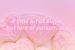 ubsurds:  â€œ  A little bit of sugar, but lots of poison, too â€œ  Milk and Cookies - Melanie Martinez 