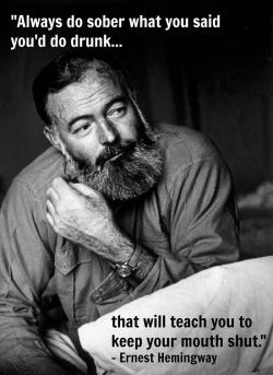 submissiveinclination:  lilmisssblueeyes:  nicki718:  Lol  LMAO Soul Sisters this is our mantra! I love Ernest Hemingway!  Perfect! And i love him too…~smile~ 