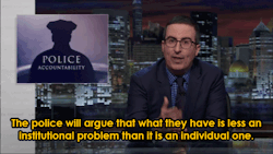 nevaehtyler:  John Oliver on police accountability and “bad apples”. On last Sunday’s Last Week Tonight, comedian John Oliver tackled police accountability tearing into why the “a few bad apples” argument makes no sense. Oliver also brought