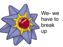 evenflow1987:  okie-dokie-froakie:Staryu doesn’t even have a face but I can tell it’s so done with Starmie’s puns.  HAHAHAHAHAHAHA natypically
