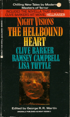 Night Visions: The Hellbound Heart, by Clive Barker, Lisa Tuttle &amp; Ramsey Cambell. Edited by George R. R. Martin. (Berkley, 1988).From a charity shop in Arnold, Nottingham.