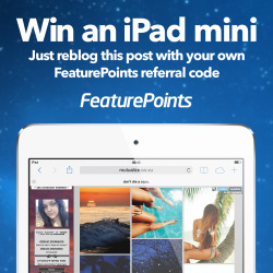 mutualize:  MUTUALIZE’S IPAD MINI GIVEAWAY  Reblog this post with your own FeaturePoints referral code, and you could win an iPad mini.  This giveaway is sponsored by FeaturePoints. Users will only be able to participate if they have a valid FeaturePoints