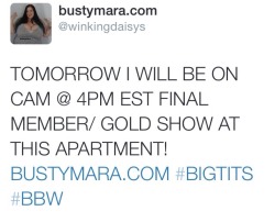winkingdaisys:winkingdaisys:  winkingdaisys:  Wednesday March 5th 2015 @ 4pm est  Last apartment MEMBERS/GOLD SHOW! WWW.BUSTYMARA.COM or www.winkingdaisys.cammodels.com   I’m either gonna do a few 10/15 mins shows are a 30/45 mins show. Haven’t decided