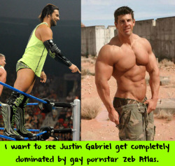 wwewrestlingsexconfessions:  I want to see Justin Gabriel get completely dominated by gay pornstar Zeb Atlas.
